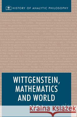 Wittgenstein, Mathematics and World Robert Clark 9783319639901