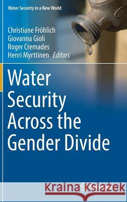 Water Security Across the Gender Divide Christiane Frohlich Giovanna Gioli Roger Cremades 9783319640440 Springer