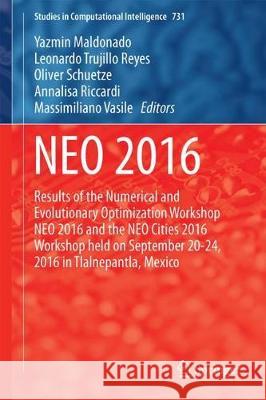 Neo 2016: Results of the Numerical and Evolutionary Optimization Workshop Neo 2016 and the Neo Cities 2016 Workshop Held on Sept Maldonado, Yazmin 9783319640624 Springer