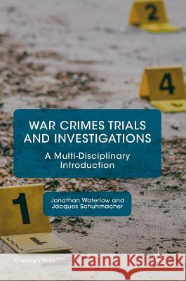 War Crimes Trials and Investigations: A Multi-Disciplinary Introduction Waterlow, Jonathan 9783319640716 Palgrave MacMillan