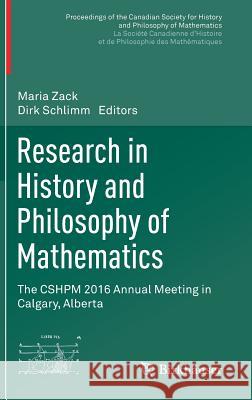 Research in History and Philosophy of Mathematics: The Cshpm 2016 Annual Meeting in Calgary, Alberta Zack, Maria 9783319640921 Birkhauser