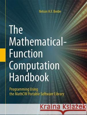 The Mathematical-Function Computation Handbook: Programming Using the Mathcw Portable Software Library Beebe, Nelson H. F. 9783319641096 Springer