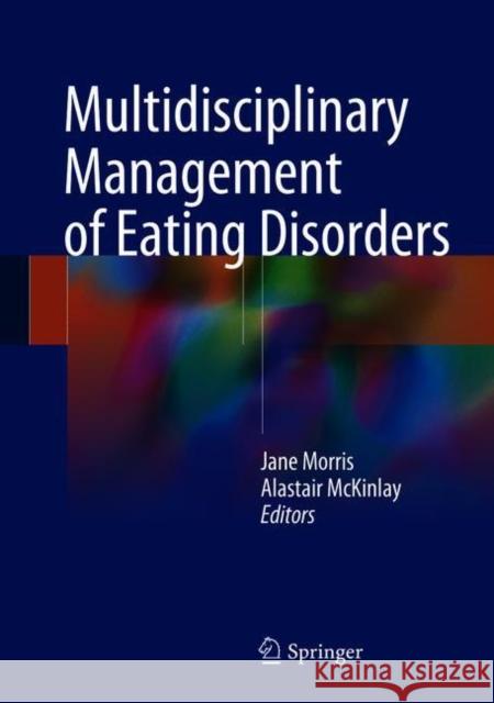 Multidisciplinary Management of Eating Disorders Morris, Jane 9783319641300