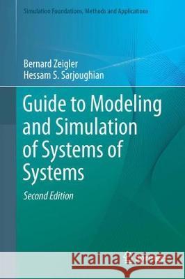 Guide to Modeling and Simulation of Systems of Systems Bernard Zeigler Hessam S. Sarjoughian Raphael Duboz 9783319641331 Springer