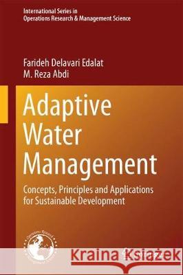 Adaptive Water Management: Concepts, Principles and Applications for Sustainable Development Delavari Edalat, Farideh 9783319641423 Springer