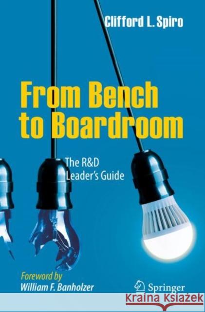 From Bench to Boardroom: The R&d Leader's Guide Spiro, Clifford L. 9783319641546 Springer