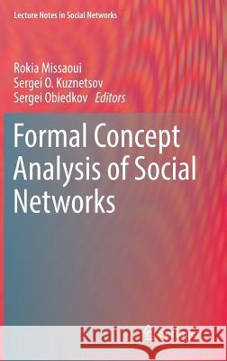 Formal Concept Analysis of Social Networks Rokia Missaoui Sergei O. Kuznetsov Sergei Obiedkov 9783319641669 Springer