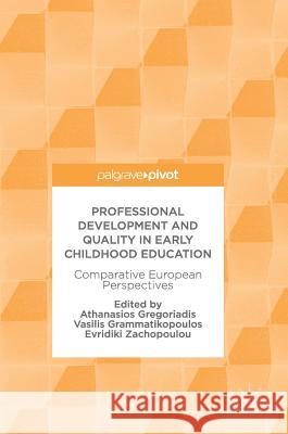 Professional Development and Quality in Early Childhood Education: Comparative European Perspectives Gregoriadis, Athanasios 9783319642116 Palgrave MacMillan