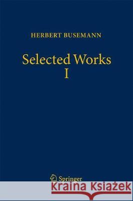 Selected Works I Herbert Busemann Athanase Papadopoulos 9783319642949