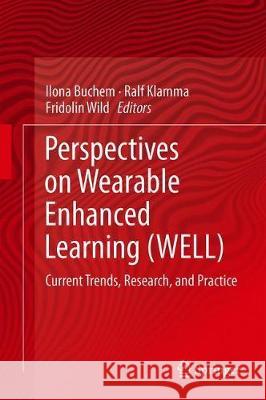 Perspectives on Wearable Enhanced Learning (Well): Current Trends, Research, and Practice Buchem, Ilona 9783319643007 Springer