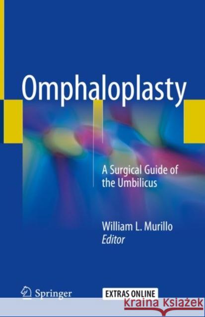 Omphaloplasty: A Surgical Guide of the Umbilicus Murillo, William L. 9783319643120 Springer