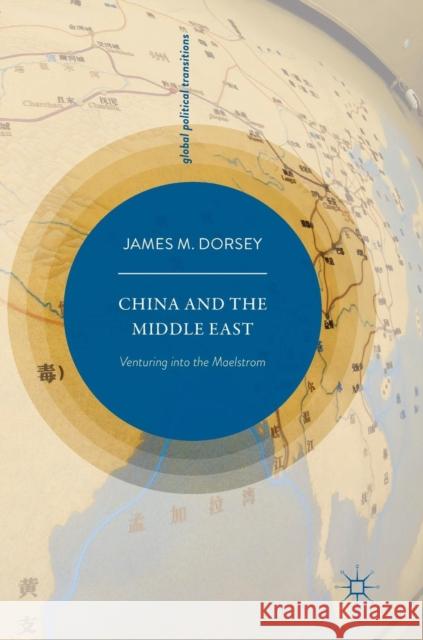 China and the Middle East: Venturing Into the Maelstrom Dorsey, James M. 9783319643540 Palgrave MacMillan