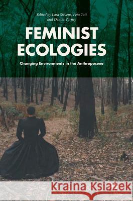 Feminist Ecologies: Changing Environments in the Anthropocene Stevens, Lara 9783319643847 Palgrave MacMillan