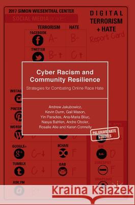 Cyber Racism and Community Resilience: Strategies for Combating Online Race Hate Jakubowicz, Andrew 9783319643878 Palgrave MacMillan