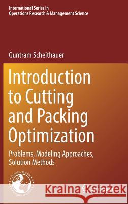 Introduction to Cutting and Packing Optimization: Problems, Modeling Approaches, Solution Methods Scheithauer, Guntram 9783319644028 Springer