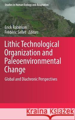 Lithic Technological Organization and Paleoenvironmental Change: Global and Diachronic Perspectives Robinson, Erick 9783319644059 Springer