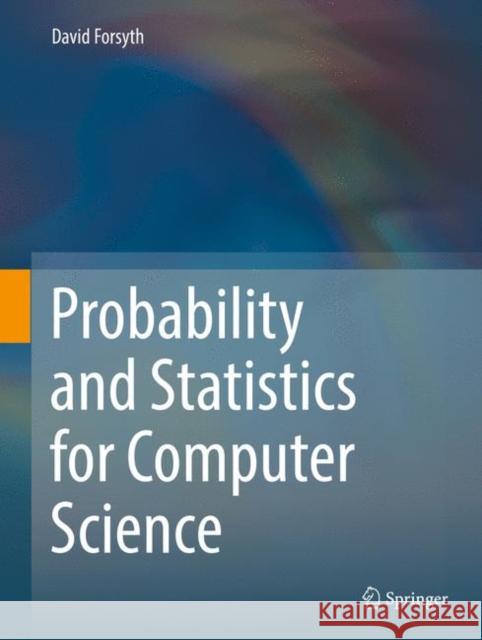 Probability and Statistics for Computer Science David Forsyth 9783319644097