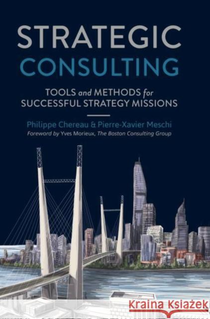Strategic Consulting: Tools and Methods for Successful Strategy Missions Chereau, Philippe 9783319644219 Palgrave MacMillan