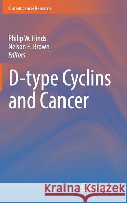 D-Type Cyclins and Cancer Hinds, Philip W. 9783319644493 Springer