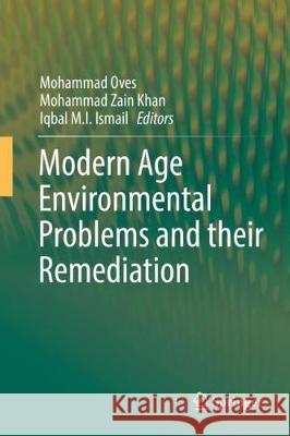 Modern Age Environmental Problems and Their Remediation Oves, Mohammad 9783319645001