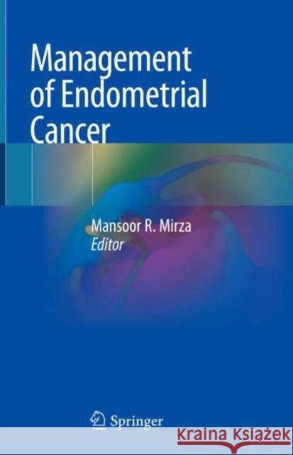 Management of Endometrial Cancer Mansoor R. Mirza 9783319645124 Springer