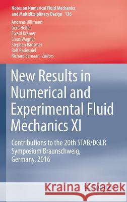 New Results in Numerical and Experimental Fluid Mechanics XI: Contributions to the 20th Stab/Dglr Symposium Braunschweig, Germany, 2016 Dillmann, Andreas 9783319645186 Springer