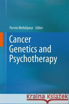 Cancer Genetics and Psychotherapy Parvin Mehdipour 9783319645483 Springer