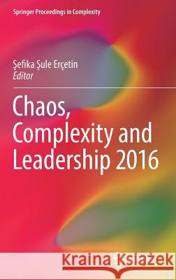 Chaos, Complexity and Leadership 2016 Şefika Şule Ercetin 9783319645520