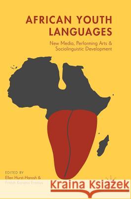 African Youth Languages: New Media, Performing Arts and Sociolinguistic Development Hurst-Harosh, Ellen 9783319645612