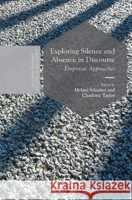 Exploring Silence and Absence in Discourse: Empirical Approaches Schröter, Melani 9783319645797 Palgrave MacMillan