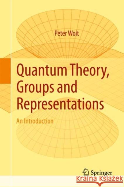 Quantum Theory, Groups and Representations: An Introduction Woit, Peter 9783319646107 Springer