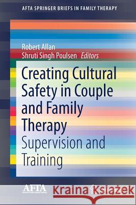 Creating Cultural Safety in Couple and Family Therapy: Supervision and Training Allan, Robert 9783319646169 Springer