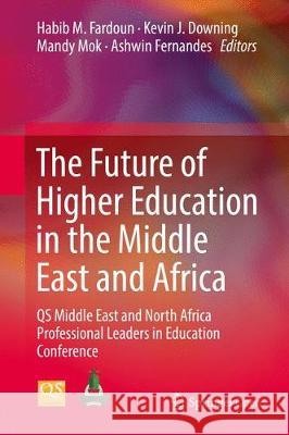 The Future of Higher Education in the Middle East and Africa: QS Middle East and North Africa Professional Leaders in Education Conference Fardoun, Habib M. 9783319646558 Springer