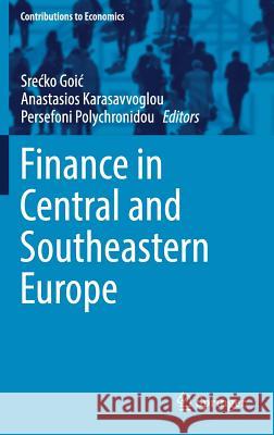 Finance in Central and Southeastern Europe Srecko Goic Anastasios Karasavvoglou Persefoni Polychronidou 9783319646619 Springer