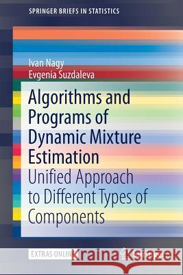 Algorithms and Programs of Dynamic Mixture Estimation: Unified Approach to Different Types of Components Nagy, Ivan 9783319646701 Springer