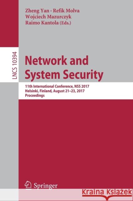 Network and System Security: 11th International Conference, Nss 2017, Helsinki, Finland, August 21-23, 2017, Proceedings Yan, Zheng 9783319647005