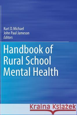 Handbook of Rural School Mental Health Kurt D. Michael John Paul Jameson 9783319647333