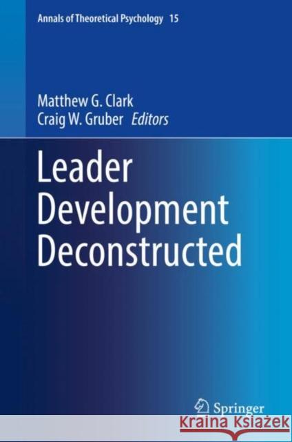 Leader Development Deconstructed Matthew G. Clark Craig W. Gruber 9783319647395 Springer International Publishing AG