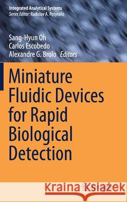 Miniature Fluidic Devices for Rapid Biological Detection Sang-Hyun Oh Carlos Escobedo Alexandre Brolo 9783319647456