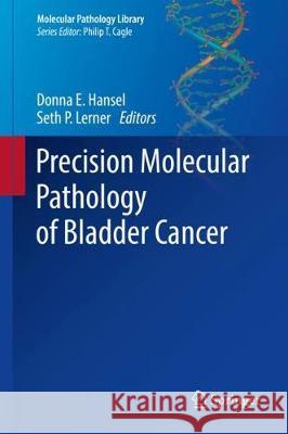 Precision Molecular Pathology of Bladder Cancer Donna E. Hansel Seth P. Lerner 9783319647678 Springer