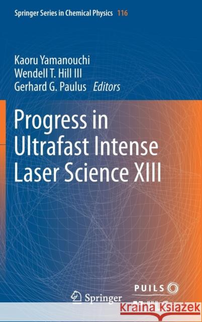 Progress in Ultrafast Intense Laser Science XIII Kaoru Yamanouchi Wendell T. Hil Gerhard G. Paulus 9783319648392 Springer
