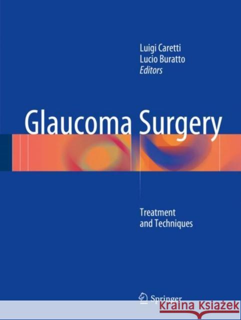 Glaucoma Surgery: Treatment and Techniques Caretti, Luigi 9783319648545 Springer