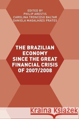 The Brazilian Economy Since the Great Financial Crisis of 2007/2008 Arestis, Philip 9783319648842