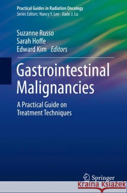 Gastrointestinal Malignancies: A Practical Guide on Treatment Techniques Russo, Suzanne 9783319648996 Springer