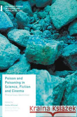 Poison and Poisoning in Science, Fiction and Cinema: Precarious Identities Klippel, Heike 9783319649085 Palgrave MacMillan