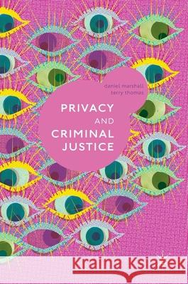 Privacy and Criminal Justice Terry Thomas Daniel Marshall 9783319649115 Palgrave MacMillan
