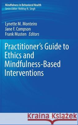 Practitioner's Guide to Ethics and Mindfulness-Based Interventions Lynette Monteiro Jane F. Compson Frank Musten 9783319649238 Springer