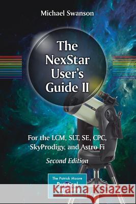 The Nexstar User's Guide II: For the LCM, Slt, Se, Cpc, Skyprodigy, and Astro Fi Swanson, Michael 9783319649320 Springer