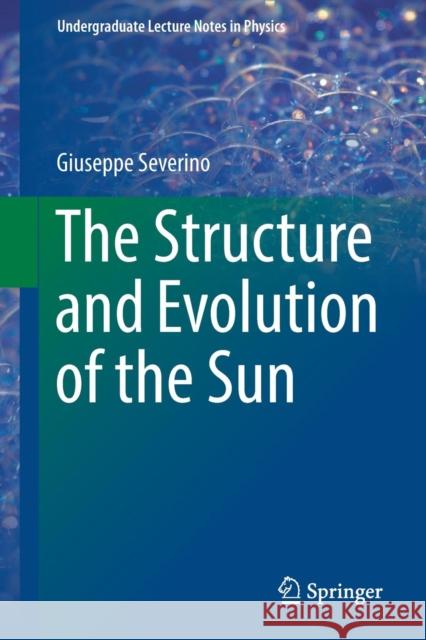 The Structure and Evolution of the Sun Giuseppe Severino 9783319649603 Springer