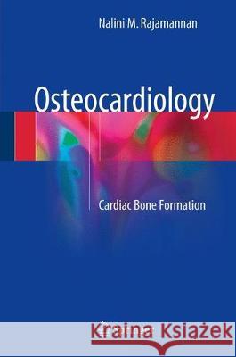 Osteocardiology: Cardiac Bone Formation Rajamannan, Nalini M. 9783319649931 Springer